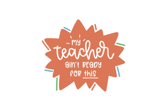 My Teacher Ain't Ready: Bold Graphics for Crafts